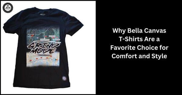 Why Bella Canvas T-Shirts Are a Favorite Choice for Comfort and Style